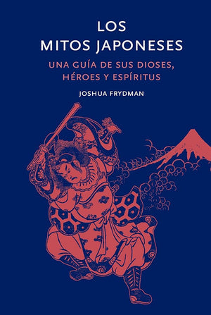 Los mitos japoneses: Una guía de sus dioses, héroes y espíritus (Mitología)