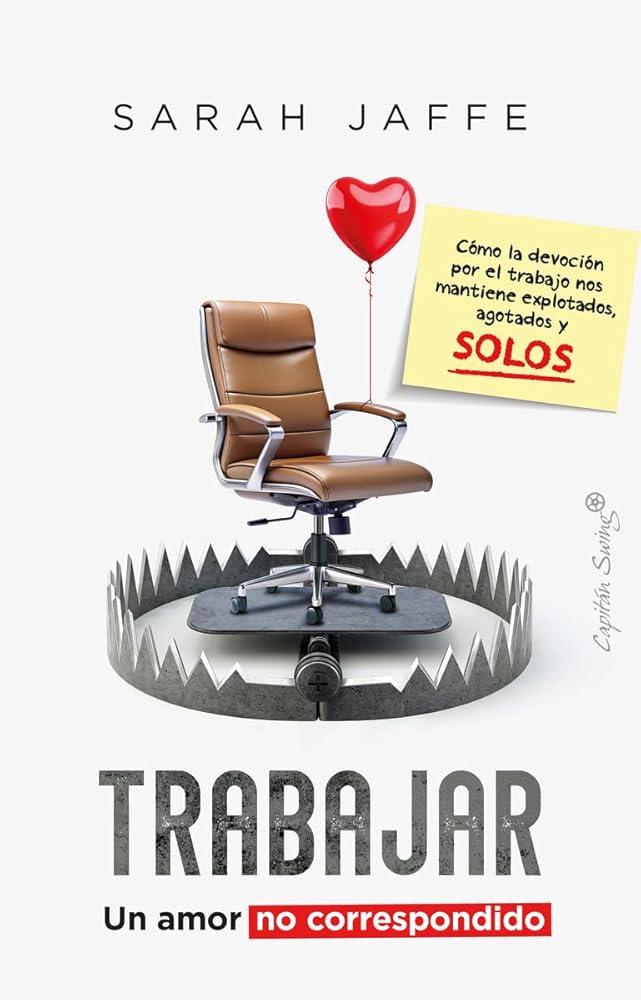 Trabajar: un amor no correspondido: Cómo la devoción por el trabájanos mantiene explotados, agot (Ensayo) cover image