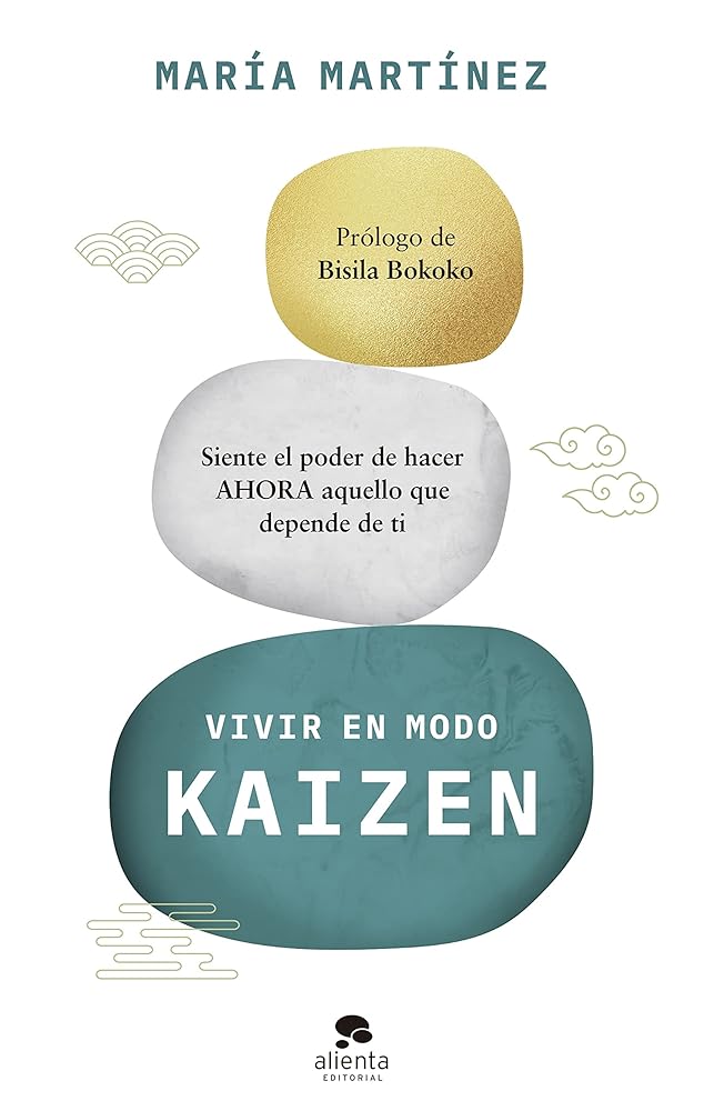 Vivir en modo kaizen: Siente el poder de hacer ahora aquello que depende de ti (Alienta)