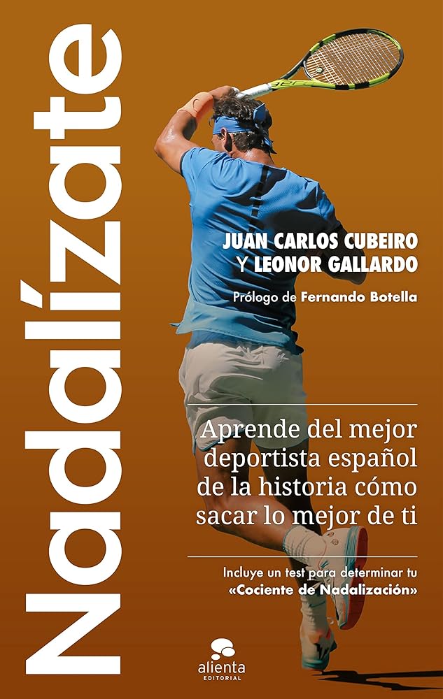 Nadalízate: Aprende del mejor deportista español de la historia cómo sacar lo mejor de ti (Alienta)
