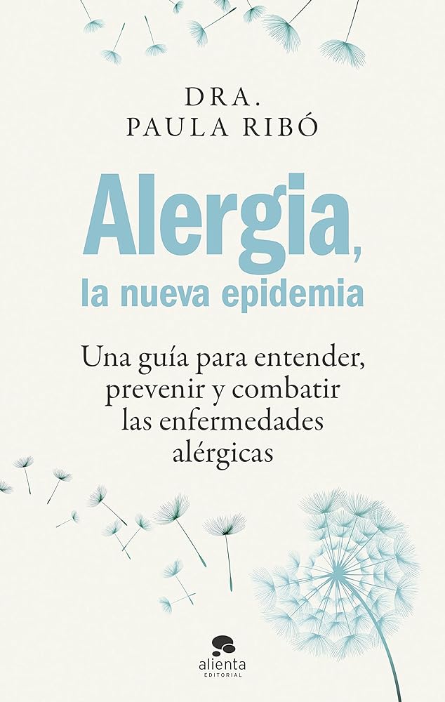 Alergia, la nueva epidemia: Una guía para entender, prevenir y combatir las enfermedades alérgicas (Alienta)