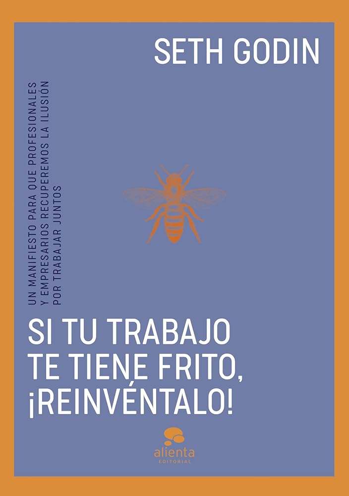 Si tu trabajo te tiene frito, ¡reinvéntalo!: Un manifiesto para que profesionales y empresarios recuperemos la ilusión por trabajar juntos (Alienta) cover image