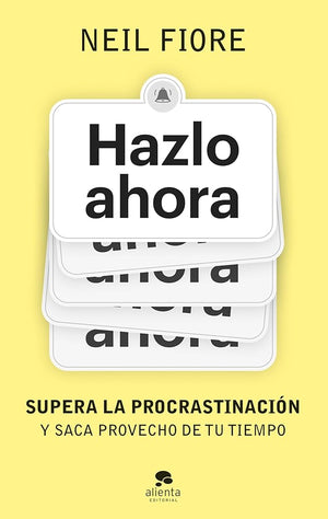 Hazlo ahora: Supera la procrastinación y saca provecho de tu tiempo