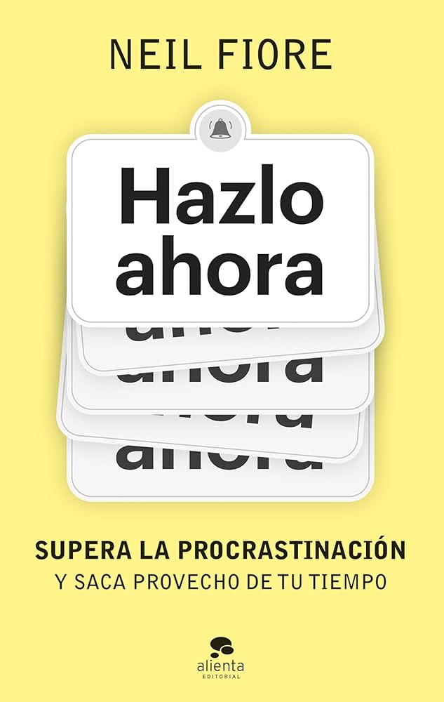 Hazlo ahora: Supera la procrastinación y saca provecho de tu tiempo (Alienta) cover image