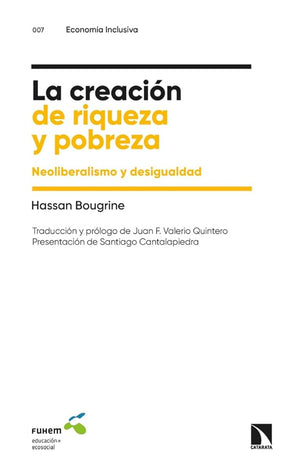 La creación de riqueza y pobreza: Neoliberalismo y desigualdad: 7 (ECONOMIA INCLUSIVA)