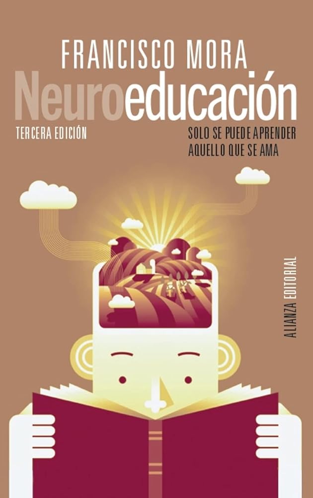 Neuroeducación: Solo se puede aprender aquello que se ama (Alianza Ensayo)