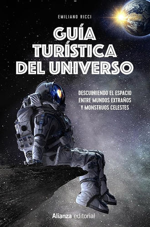 Guía Turística Del Universo: Descubriendo El Espacio Entre Mundos Extraños Y Monstruos Celestes: 993 (Libros Singulares (Ls))
