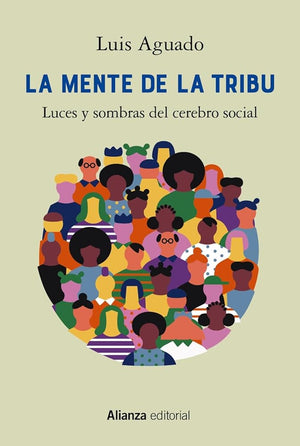 La mente de la tribu: Luces y sombras del cerebro social: 874 (Alianza Ensayo)