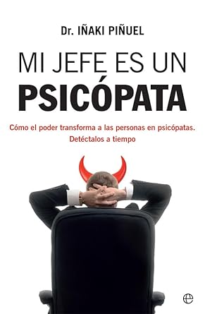 Mi jefe es un psicópata: Cómo el poder transforma a las personas en psicópatas. Detéctalos a tiempo (Psicología y salud)