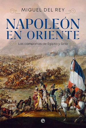Napoleon En Oriente: Las campañas de Egipto y Siria (HISTORIA)