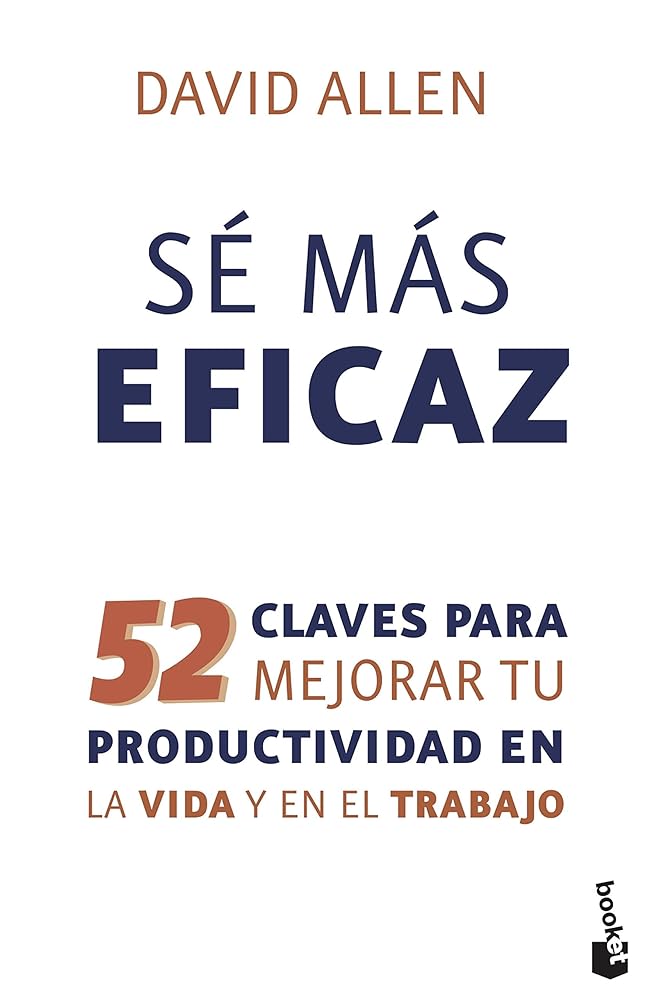 Sé más eficaz: 52 claves para mejorar tu productividad en la vida y en el trabajo (Prácticos siglo XXI)