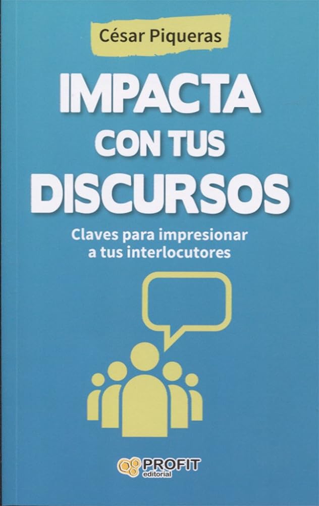 Impacta con tus discursos: Claves para impresionar a tus interlocutores (SIN COLECCION)