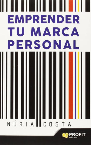 Emprender tu marca personal: Técnicas de marketing y autoconocimiento para crear tu propia marca (SIN COLECCION)
