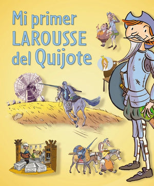 Mi primer Larousse del Quijote (LAROUSSE - Infantil / Juvenil - Castellano - A partir de 5/6 años)