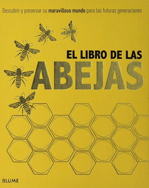 El libro de las abejas: Descubrir y preservar su maravilloso mundo para las futuras generaciones (SIN COLECCION)