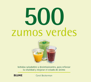 500 Zumos Verdes: bebidas saludables y desintoxicantes, para reforzar la vitalidad y mejorar el es (SIN COLECCION)