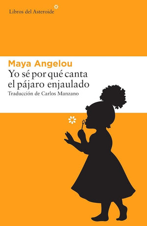Yo Sé Por Que Canta El Pájaro Enjaulado: 162 (LIBROS DEL ASTEROIDE)
