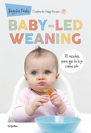 Baby-led weaning: 70 recetas para que tu hijo coma solo (Embarazo, bebé y crianza)