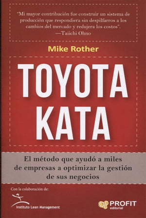 Toyota Kata: El método que ayudó a miles de empresas a optimizar la gestión de sus negocios (SIN COLECCION)