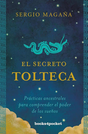 El secreto tolteca: Prácticas ancestrales para comprender el poder de los sueños (Books4pocket crec. y salud)