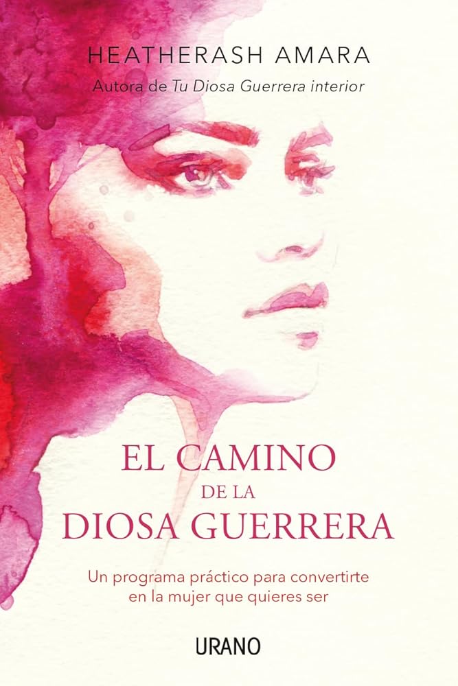 El camino de la diosa guerrera: Un programa práctico para convertirte en la mujer que quieres ser (Crecimiento personal) cover image