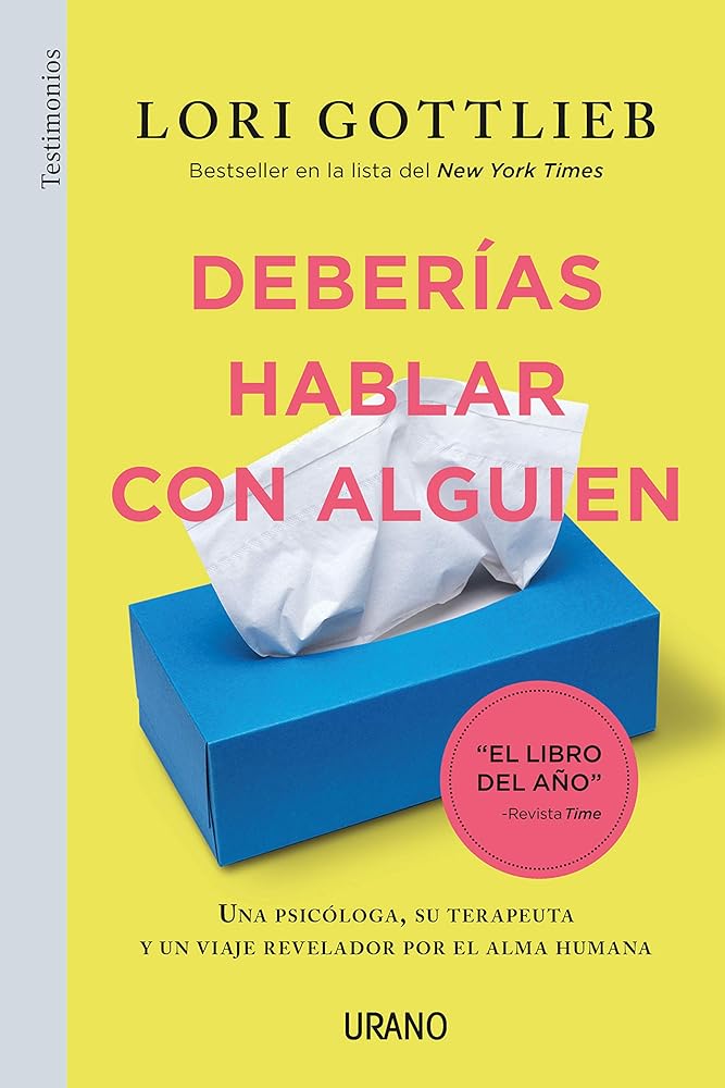 deberías hablar con Alguien: Una psicóloga, su terapeuta y un viaje revelador por el alma humana (Urano Testimonios)