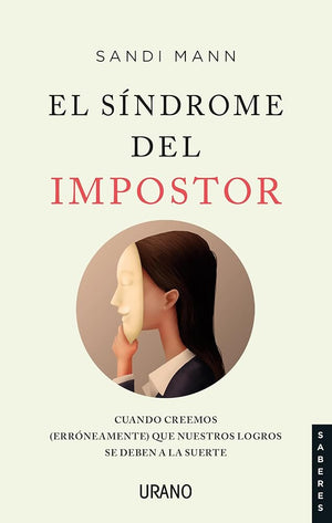 El Síndrome Del Impostor : Cuando creemos (erróneamente) que nuestros logros se deben a la suerte (Urano Divulgación)