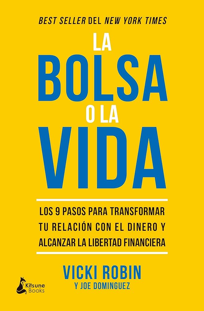 La bolsa o la vida: Los 9 pasos para transformar tu relación con el dinero y alcanzar la libertad financiera (SIN COLECCION)