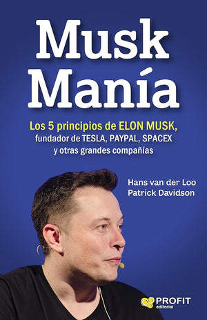Musk Manía: Los 5 principios de ELON MUSK, fundador de TESLA, PAYPAL, SPACEX y otras grandes compañías (MANAGEMENT Y LIDERAZGO)