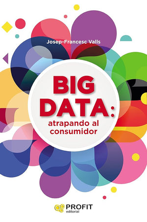 Big data: atrapando al consumidor (SIN COLECCION)