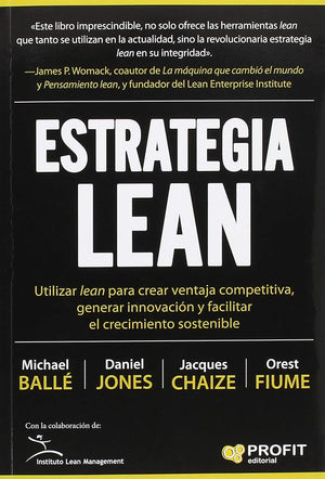 Estrategia lean: Utilizar lean para crear ventaja competitiva, generar innovación y facilitar el crecimiento sostenible (PROFIT)