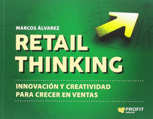 Retail Thinking - Innovacion Y Creatividad Para Crecer En Ventas: Innovación y creatividad para crecer en ventas (PROFIT)