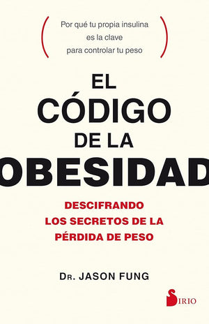 EL CÓDIGO DE LA OBESIDAD: Descifrando Los Secretos De La Pérdida De Peso/ Deciphering the Secrets of Weight Loss (ALIMENTACION Y SALUD)