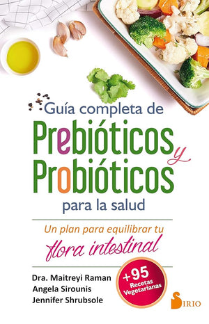 GUÍA COMPLETA DE PREBIÓTICOS Y PROBIÓTICOS PARA LA SALUD: Un Plan Para Equilibrar Tu Flora Intestinal (MEDICINAS ALTERNATIVAS)