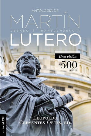 Antología De Martin Lutero: Legado y transcendencia. Una vision antológica. (BIBLIOTECA DE FILOSOFIA CRISTIANA)