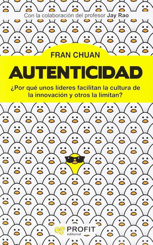 Autenticidad - ¨por Que Unos Lideres Facilitan La Cultura De La Innovacion Y Otros La Limitan? (PROFIT)