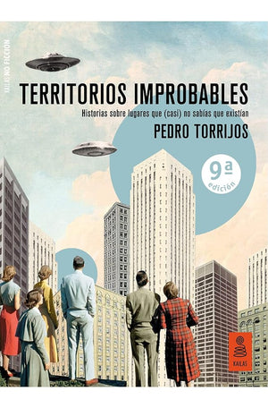 Territorios improbables: Historias sobre lugares que (casi) no sabías que existían (Kailas No Ficción)