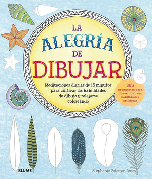 La alegría de dibujar: Meditaciones diarias de 15 minutos para cultivar las habilidades de dibujo y rel (BLUME)