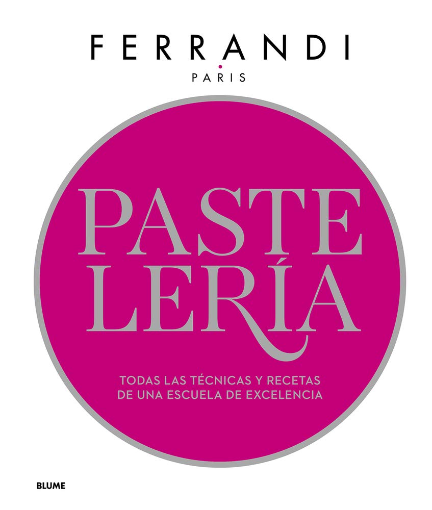 Pastelería. Ferrandi: Todas las técnicas y recetas de una escuela de excelencia (SIN COLECCION)