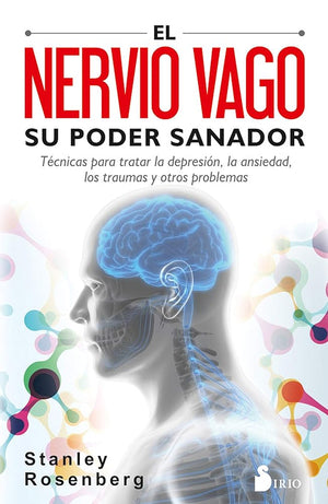 El nervio vago. Su poder sanador: Técnicas para tratar la depresión, la ansiedad, los traumas y otros problemas