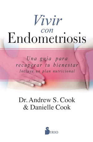 Vivir con endometriosis: Una guía para recuperar tu bienestar (NARRATIVA)