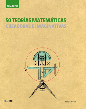 50 teorías matemáticas: Creadoras e imaginativas (Guía breve rústica)