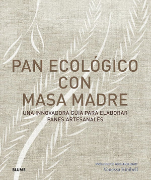 Pan ecológico con masa madre: Una innovadora guía para elaborar panes artesanales (SIN COLECCION)