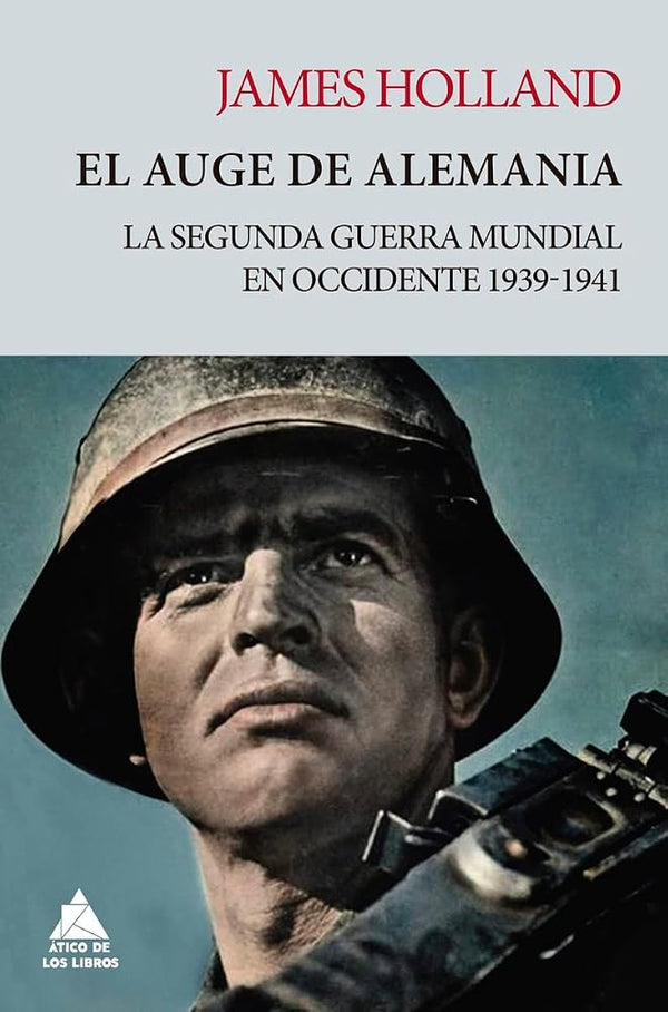 El auge de Alemania: La Segunda Guerra Mundial en Occidente 1939-1941: 8 (Ático Tempus) cover image
