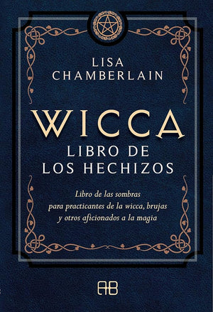Wicca, libro de los hechizos: Libro de las sombras para practicantes de la wicca, brujas y otros aficionados a la magia