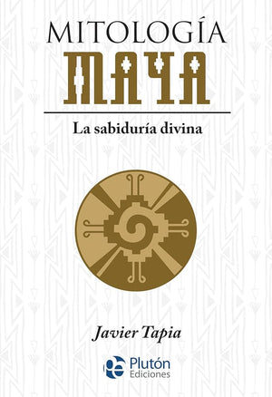 Mitología Maya: La sabiduría divina (Serie Mythos)
