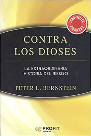 Contra los Dioses: La extraordinaria historia del riesgo