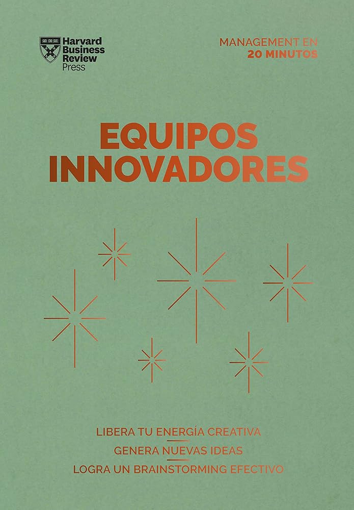 Equipos innovadores: Libera tu energía creativa. Genera nuevas ideas. Logra un Brainstorming efectivo (Serie Management en 20 Minutos) cover image