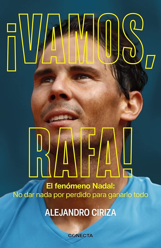 ¡Vamos, Rafa!: El fenómeno Nadal: No dar nada por perdido para ganarlo todo (Conecta)