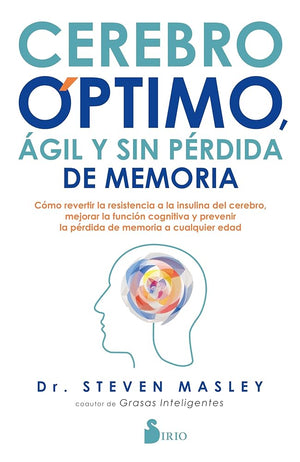 Cerebro óptimo, ágil y sin pérdida de memoria: Cómo revertir la resistencia a la insulina del cerebro, mejorar la función cognitiva y prevenir la pérdida de memoria a cualquier edad